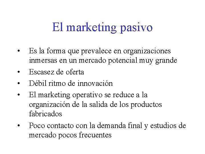 El marketing pasivo • • • Es la forma que prevalece en organizaciones inmersas