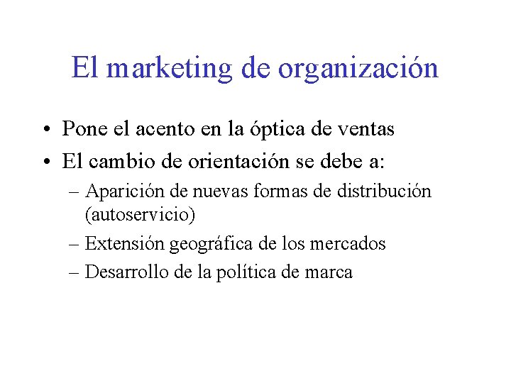 El marketing de organización • Pone el acento en la óptica de ventas •
