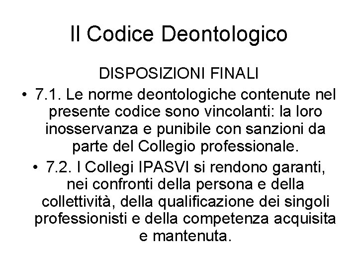 Il Codice Deontologico DISPOSIZIONI FINALI • 7. 1. Le norme deontologiche contenute nel presente