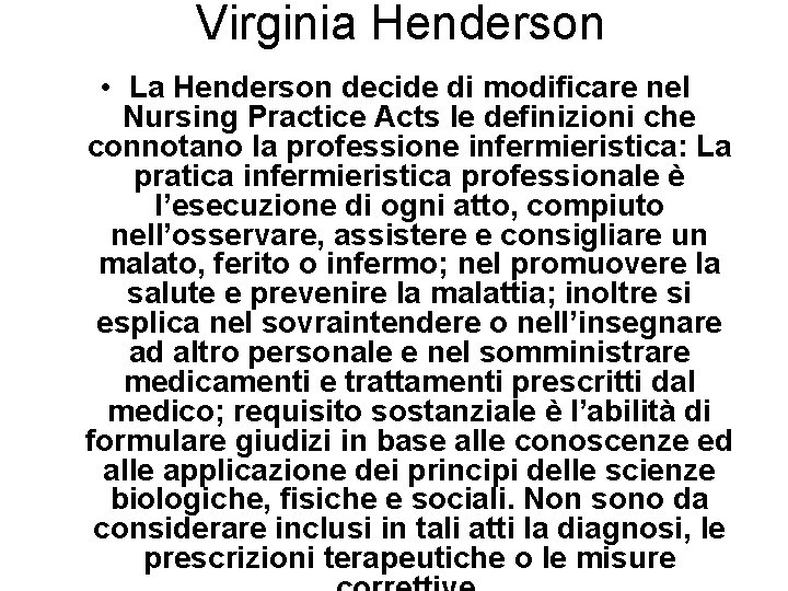 Virginia Henderson • La Henderson decide di modificare nel Nursing Practice Acts le definizioni