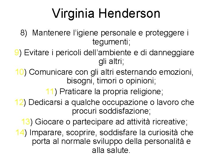 Virginia Henderson 8) Mantenere l’igiene personale e proteggere i tegumenti; 9) Evitare i pericoli