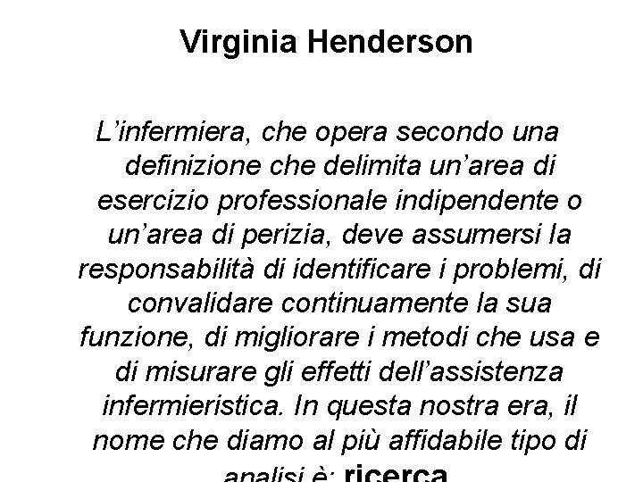 Virginia Henderson L’infermiera, che opera secondo una definizione che delimita un’area di esercizio professionale