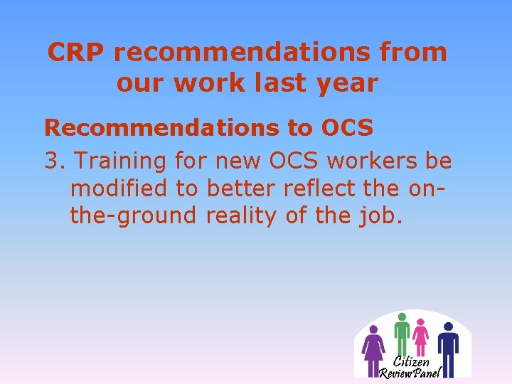CRP recommendations from our work last year Recommendations to OCS 3. Training for new