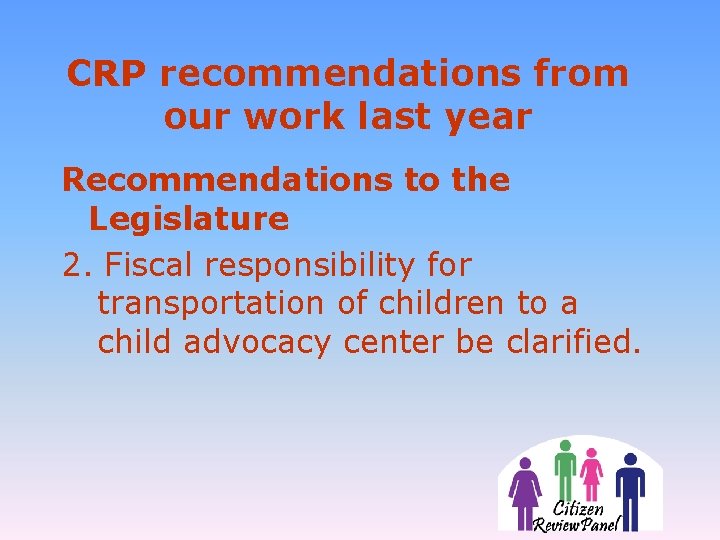 CRP recommendations from our work last year Recommendations to the Legislature 2. Fiscal responsibility