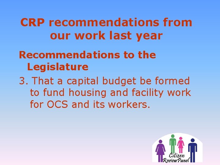 CRP recommendations from our work last year Recommendations to the Legislature 3. That a