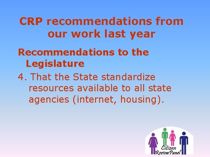 CRP recommendations from our work last year Recommendations to the Legislature 4. That the