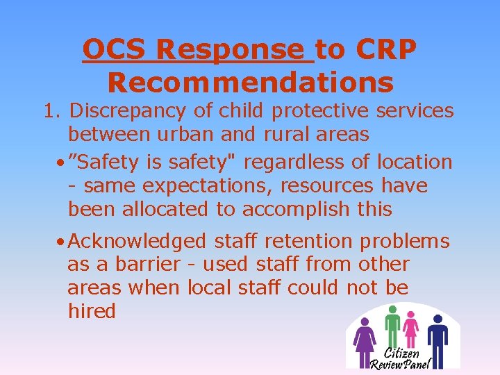 OCS Response to CRP Recommendations 1. Discrepancy of child protective services between urban and