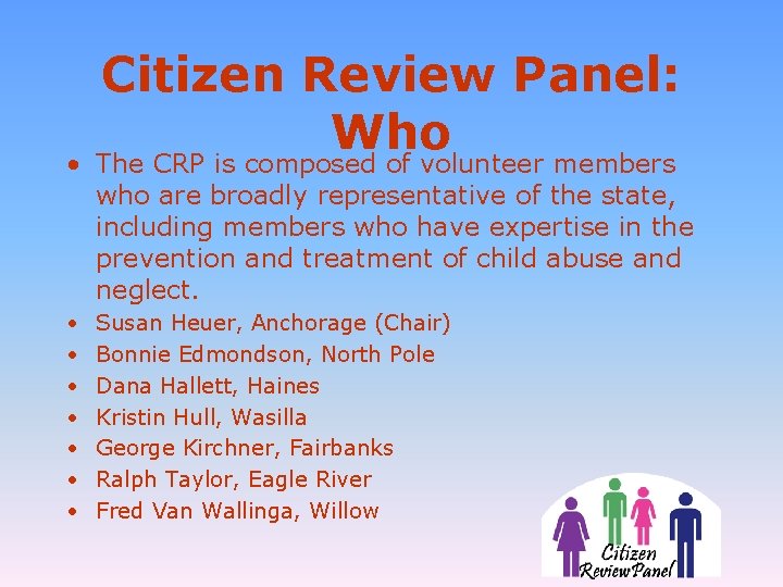 Citizen Review Panel: Who • The CRP is composed of volunteer members who are