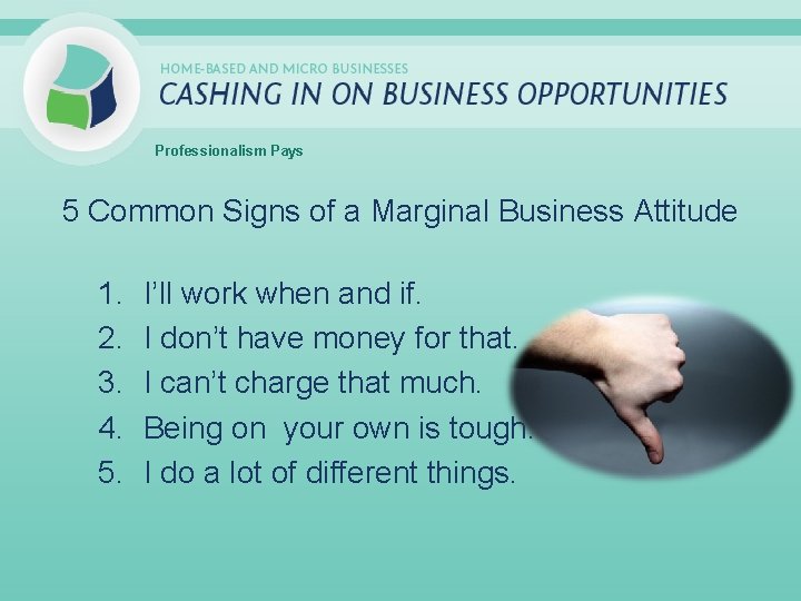 Professionalism Pays 5 Common Signs of a Marginal Business Attitude 1. 2. 3. 4.