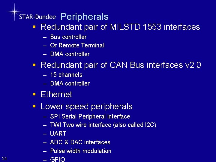 Peripherals § Redundant pair of MILSTD 1553 interfaces – Bus controller – Or Remote