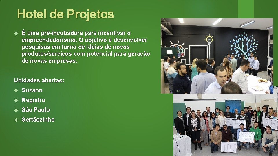 Hotel de Projetos É uma pré-incubadora para incentivar o empreendedorismo. O objetivo é desenvolver
