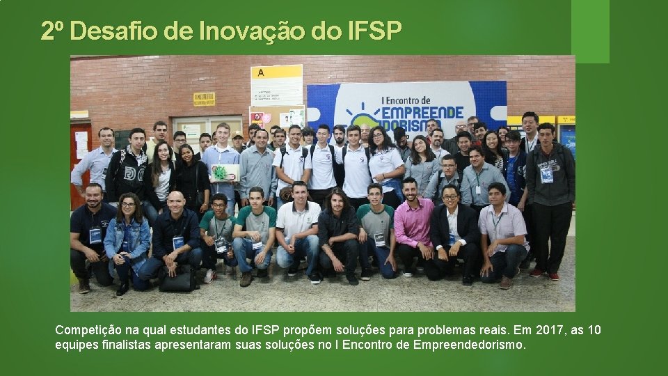 2º Desafio de Inovação do IFSP Competição na qual estudantes do IFSP propõem soluções