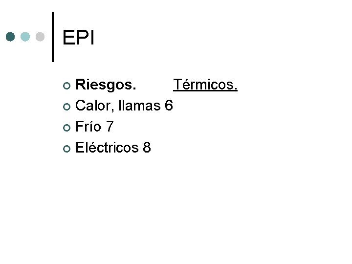 EPI Riesgos. Térmicos. ¢ Calor, llamas 6 ¢ Frío 7 ¢ Eléctricos 8 ¢