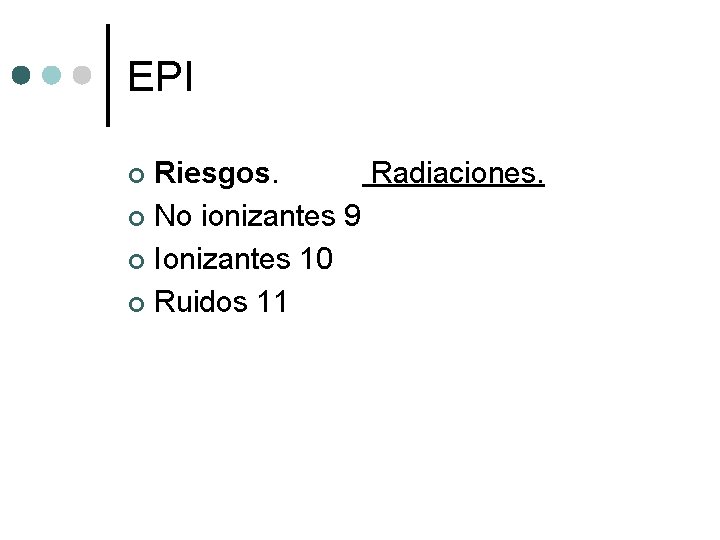 EPI Riesgos. Radiaciones. ¢ No ionizantes 9 ¢ Ionizantes 10 ¢ Ruidos 11 ¢