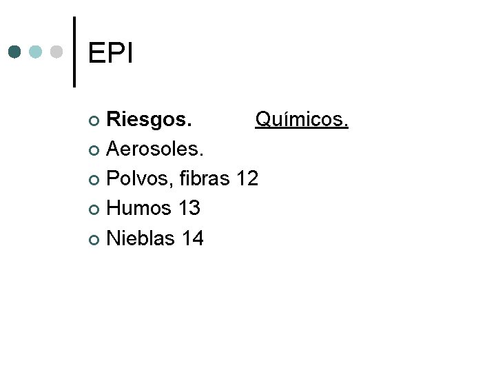 EPI Riesgos. Químicos. ¢ Aerosoles. ¢ Polvos, fibras 12 ¢ Humos 13 ¢ Nieblas