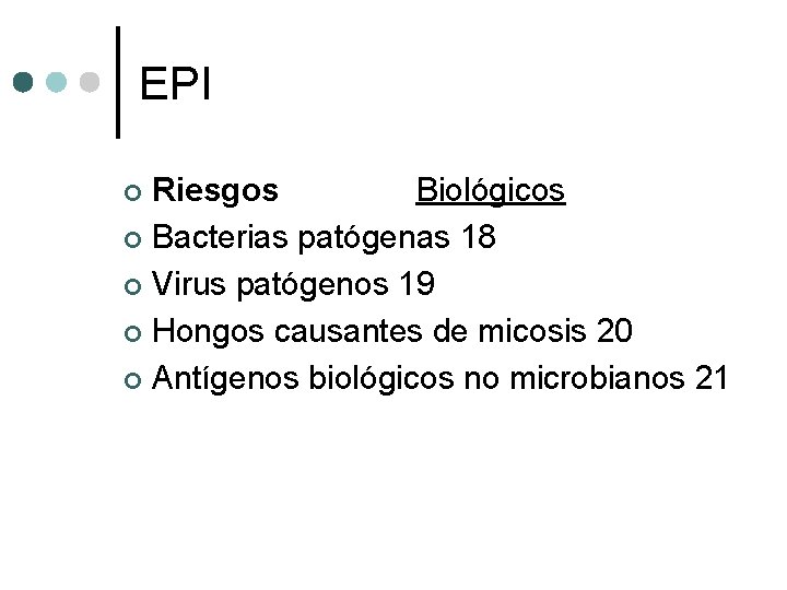 EPI Riesgos Biológicos ¢ Bacterias patógenas 18 ¢ Virus patógenos 19 ¢ Hongos causantes