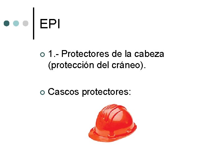 EPI ¢ 1. - Protectores de la cabeza (protección del cráneo). ¢ Cascos protectores: