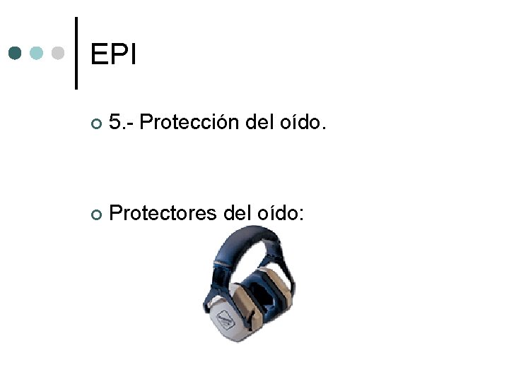 EPI ¢ 5. - Protección del oído. ¢ Protectores del oído: 