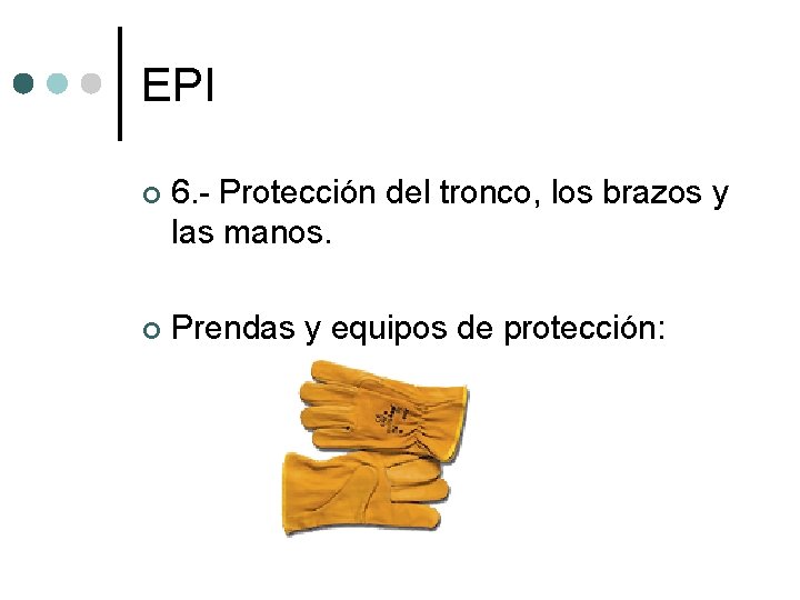 EPI ¢ 6. - Protección del tronco, los brazos y las manos. ¢ Prendas