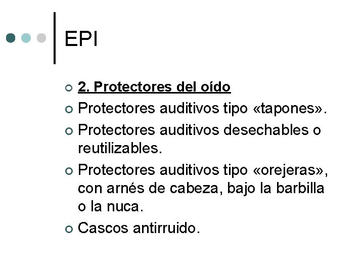 EPI ¢ 2. Protectores del oído Protectores auditivos tipo «tapones» . ¢ Protectores auditivos