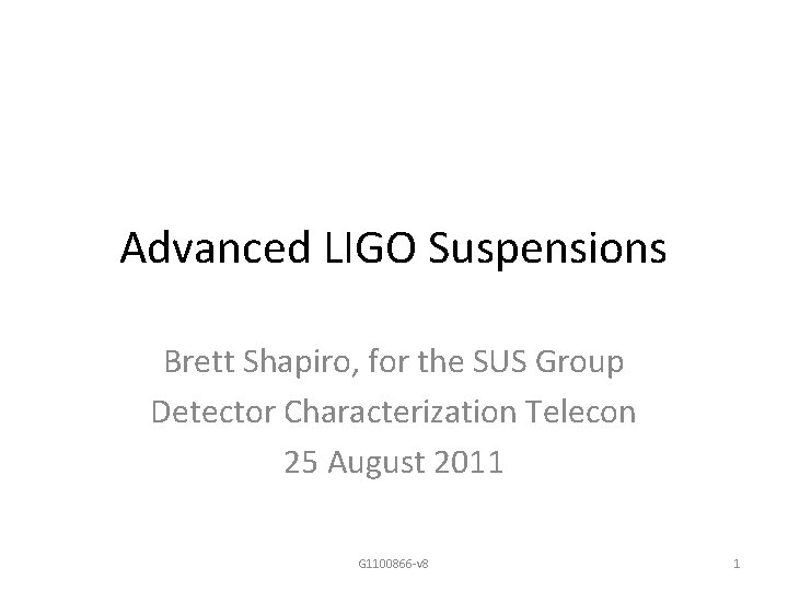 Advanced LIGO Suspensions Brett Shapiro, for the SUS Group Detector Characterization Telecon 25 August