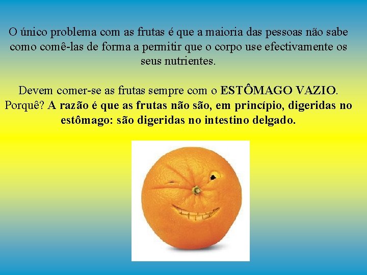 O único problema com as frutas é que a maioria das pessoas não sabe