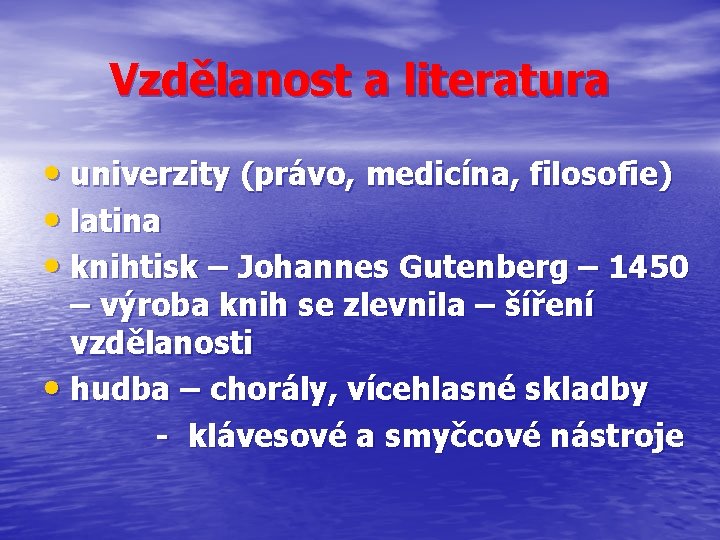 Vzdělanost a literatura • univerzity (právo, medicína, filosofie) • latina • knihtisk – Johannes