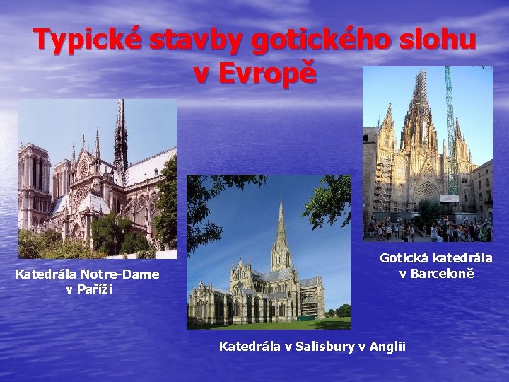 Typické stavby gotického slohu v Evropě Katedrála Notre-Dame v Paříži Gotická katedrála v Barceloně