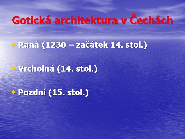 Gotická architektura v Čechách • Raná (1230 – začátek 14. stol. ) • Vrcholná