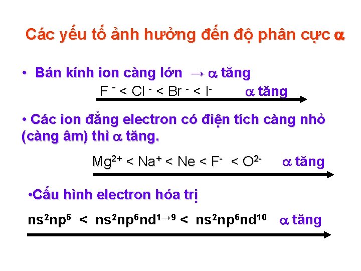 Các yếu tố ảnh hưởng đến độ phân cực • Bán kính ion càng