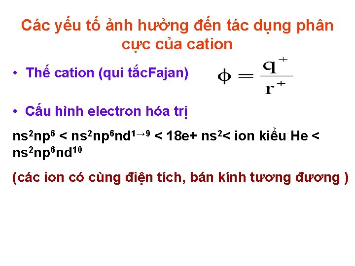 Các yếu tố ảnh hưởng đến tác dụng phân cực của cation • Thế