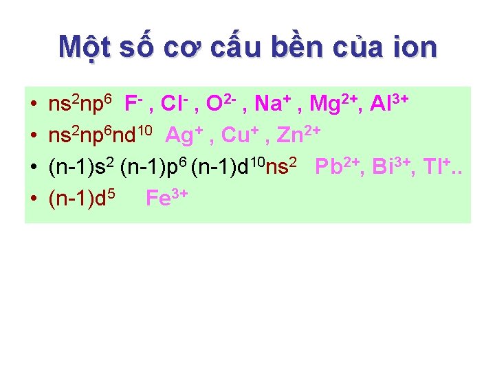 Một số cơ cấu bền của ion • • ns 2 np 6 F-