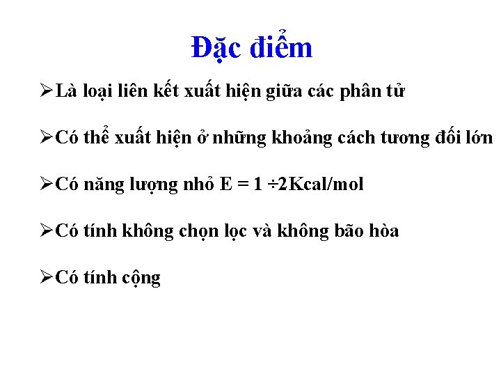 Đặc điểm ØLà loại liên kết xuất hiện giữa các phân tử ØCó thể