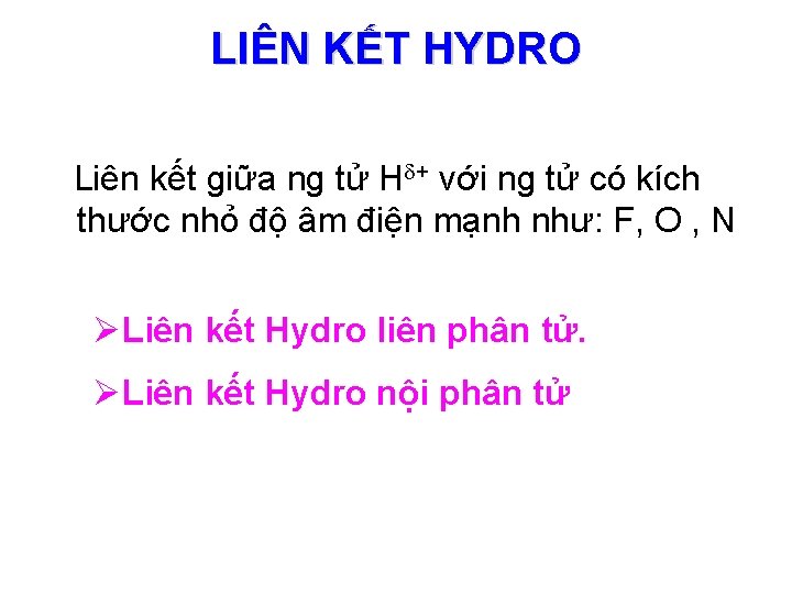 LIÊN KẾT HYDRO Liên kết giữa ng tử H + với ng tử có