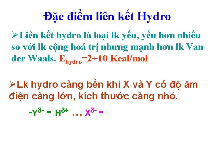 Đặc điểm liên kết Hydro ØLiên kết hydro là loại lk yếu, yếu hơn Đặc điểm liên kết Hydro ØLiên kết hydro là loại lk yếu, yếu hơn