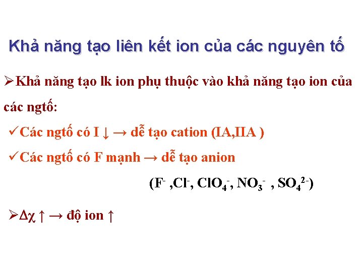  Khả năng tạo liên kết ion của các nguyên tố ØKhả năng tạo