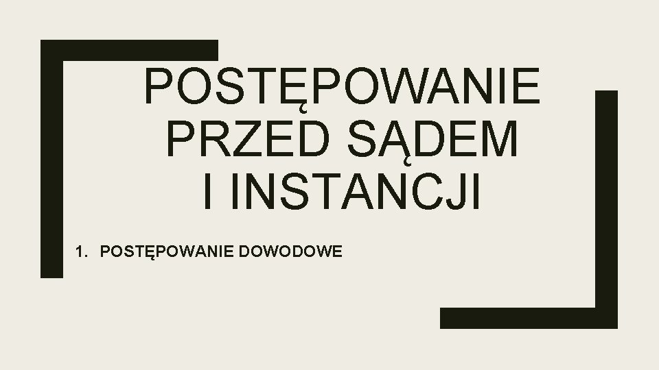 POSTĘPOWANIE PRZED SĄDEM I INSTANCJI 1. POSTĘPOWANIE DOWODOWE 