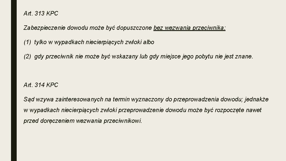 Art. 313 KPC Zabezpieczenie dowodu może być dopuszczone bez wezwania przeciwnika: (1) tylko w