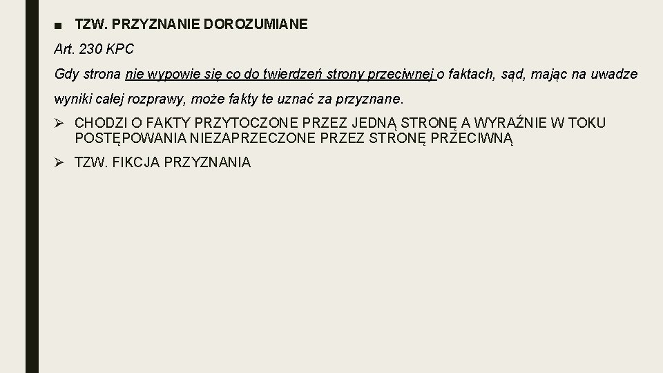 ■ TZW. PRZYZNANIE DOROZUMIANE Art. 230 KPC Gdy strona nie wypowie się co do