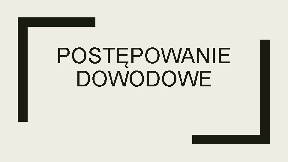 POSTĘPOWANIE DOWODOWE 