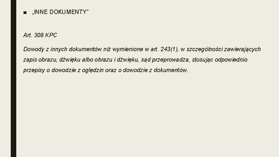 ■ „INNE DOKUMENTY” Art. 308 KPC Dowody z innych dokumentów niż wymienione w art.