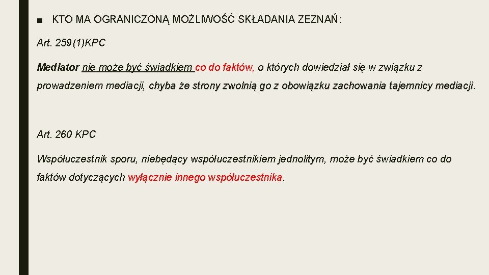 ■ KTO MA OGRANICZONĄ MOŻLIWOŚĆ SKŁADANIA ZEZNAŃ: Art. 259(1)KPC Mediator nie może być świadkiem