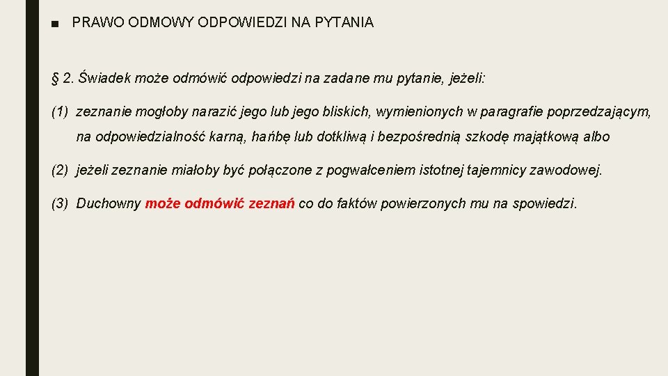 ■ PRAWO ODMOWY ODPOWIEDZI NA PYTANIA § 2. Świadek może odmówić odpowiedzi na zadane