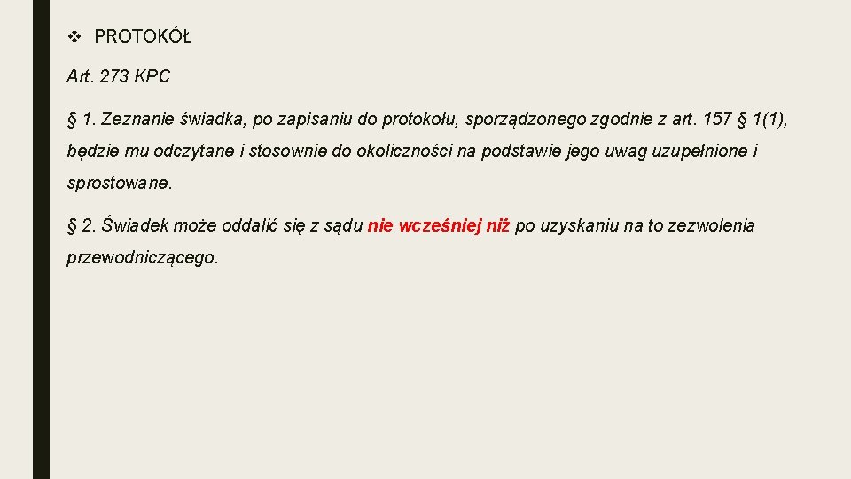 v PROTOKÓŁ Art. 273 KPC § 1. Zeznanie świadka, po zapisaniu do protokołu, sporządzonego