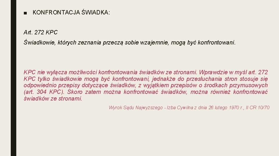 ■ KONFRONTACJA ŚWIADKA: Art. 272 KPC Świadkowie, których zeznania przeczą sobie wzajemnie, mogą być