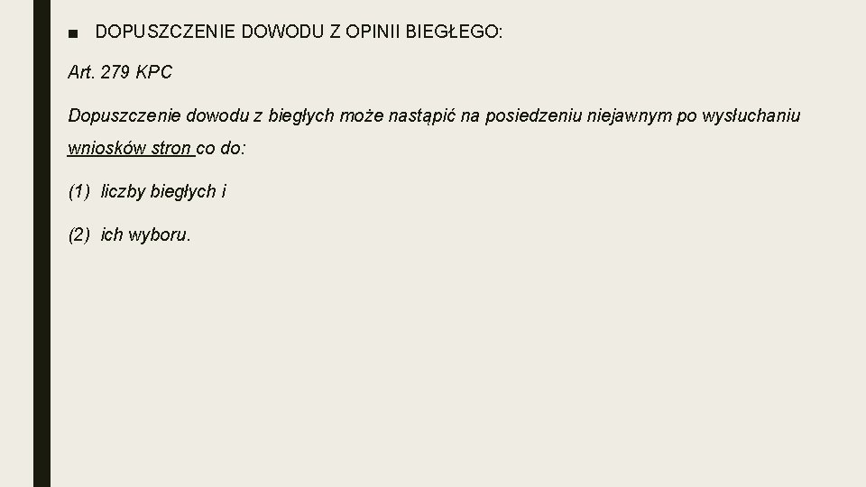 ■ DOPUSZCZENIE DOWODU Z OPINII BIEGŁEGO: Art. 279 KPC Dopuszczenie dowodu z biegłych może