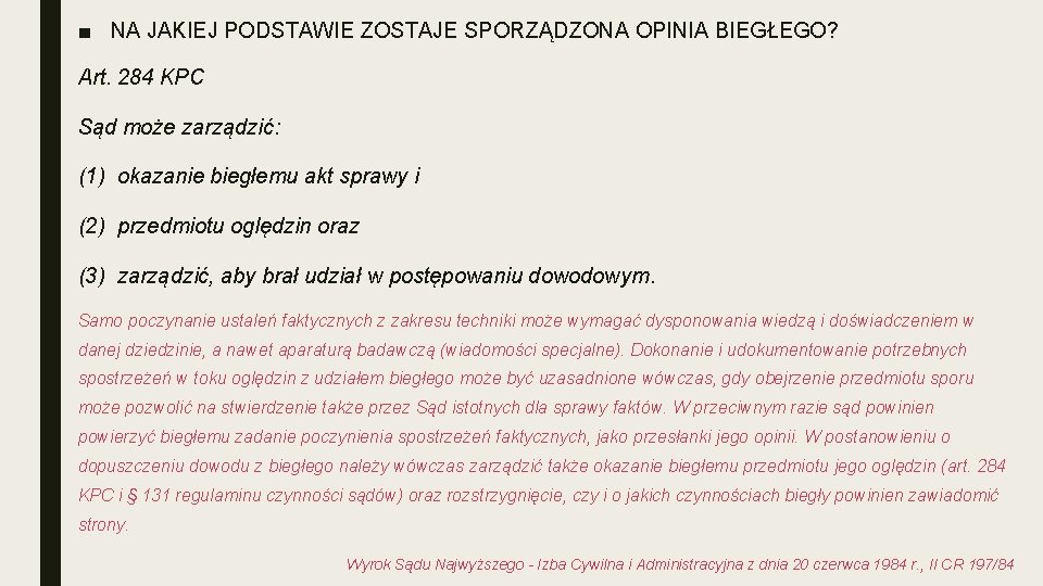 ■ NA JAKIEJ PODSTAWIE ZOSTAJE SPORZĄDZONA OPINIA BIEGŁEGO? Art. 284 KPC Sąd może zarządzić: