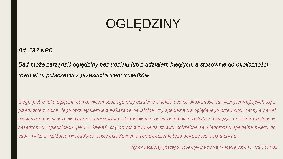 OGLĘDZINY Art. 292 KPC Sąd może zarządzić oględziny bez udziału lub z udziałem biegłych,