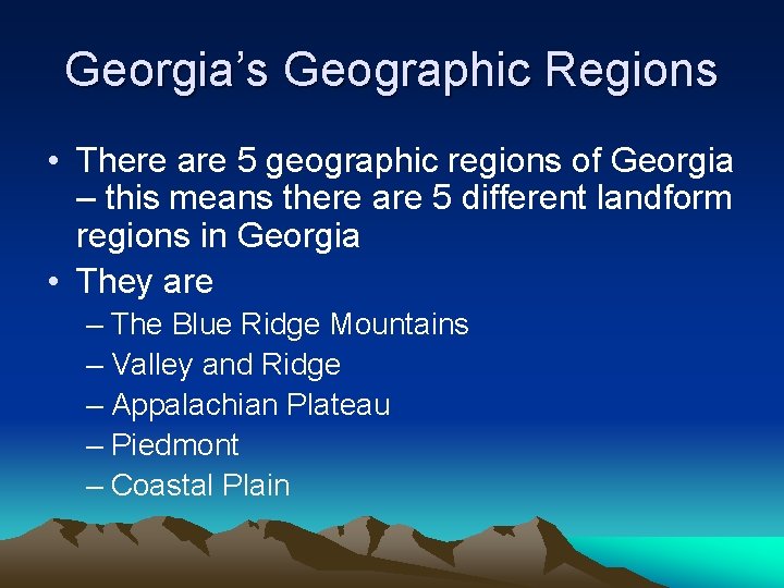 Georgia’s Geographic Regions • There are 5 geographic regions of Georgia – this means