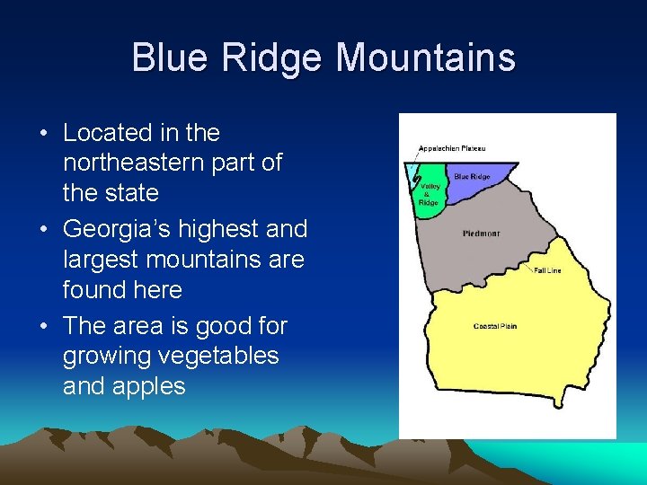 Blue Ridge Mountains • Located in the northeastern part of the state • Georgia’s